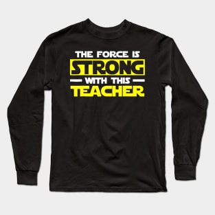 The Force Is Strong With This My Teacher Long Sleeve T-Shirt